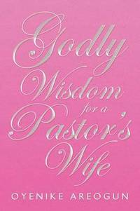 bokomslag Godly Wisdom for a Pastor's Wife