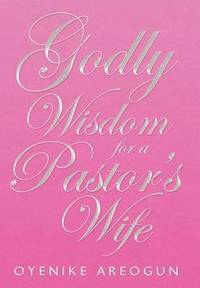 bokomslag Godly Wisdom for a Pastor's Wife