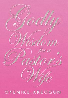 bokomslag Godly Wisdom for a Pastor's Wife