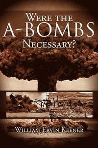 bokomslag Were the A-Bombs Necessary?