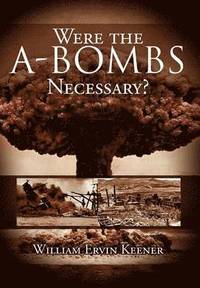 bokomslag Were the A-Bombs Necessary?