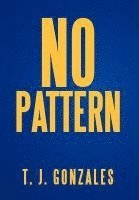 T J Gonzales, T. J. Gonzales - No Pattern, Inbunden