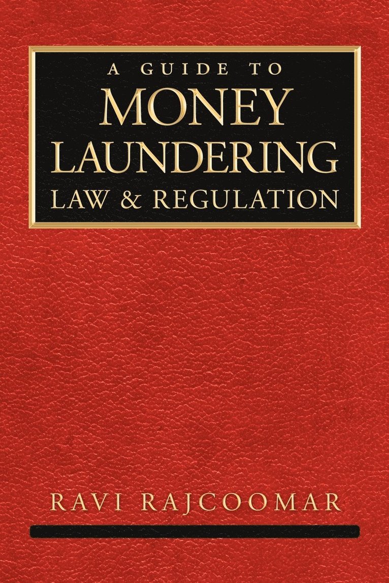 A Guide to Money Laundering Law and Regulation 1