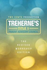 bokomslag Treherne's Title 1 Parent Advisory Council- The Revised Workshop Edition