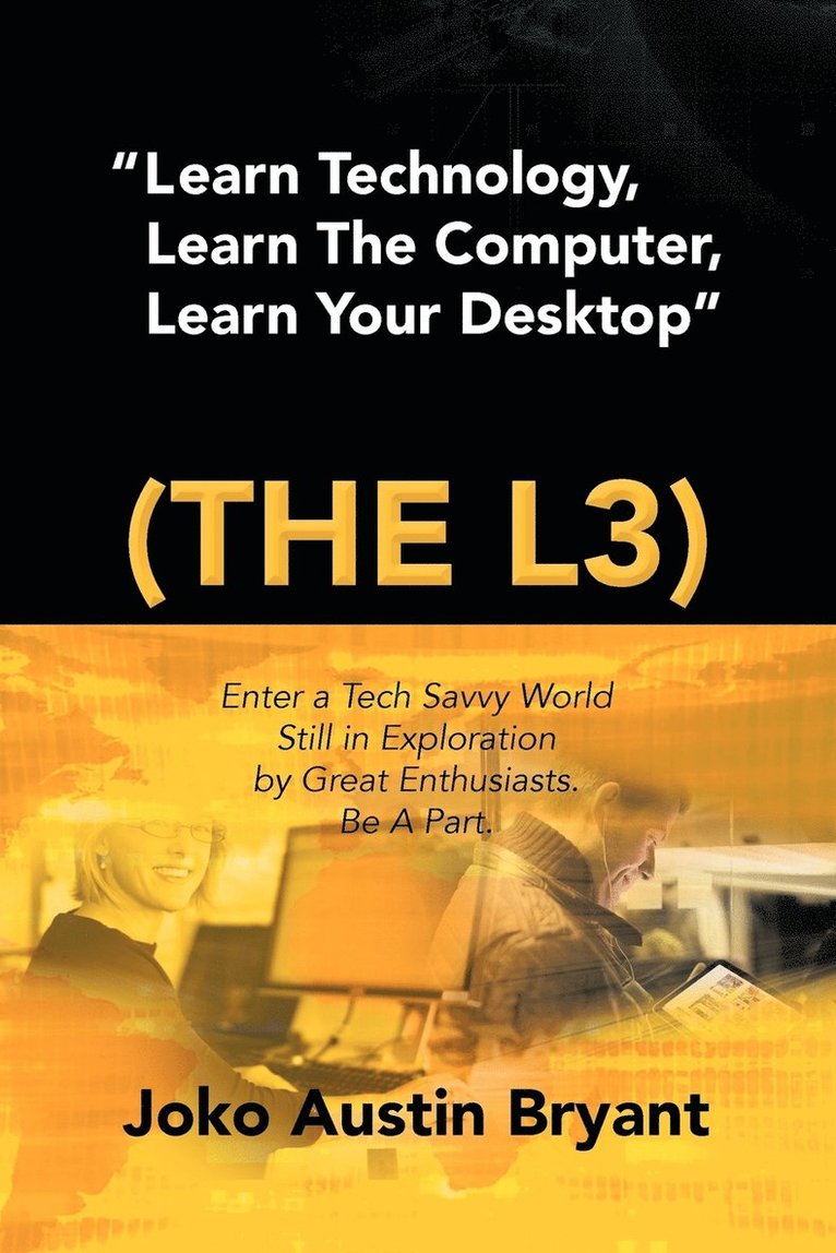 Learn Technology, Learn the Computer, Learn Your Desktop (the L3) 1