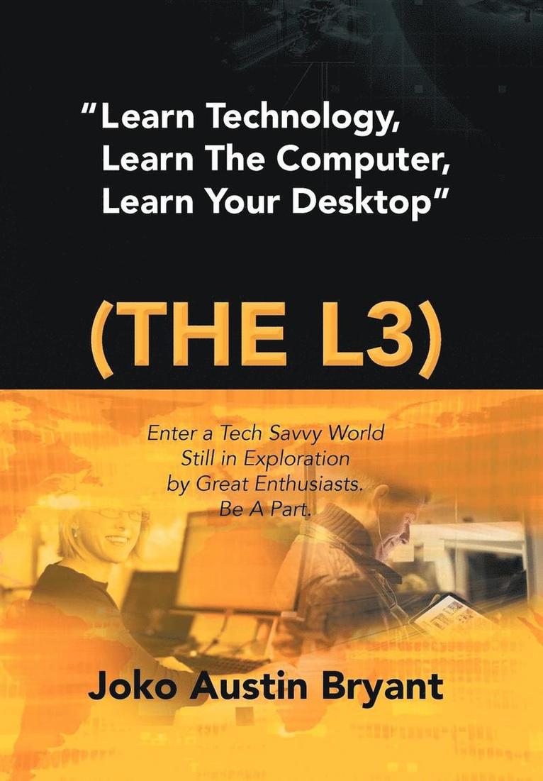 Learn Technology, Learn the Computer, Learn Your Desktop (the L3) 1