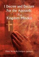 bokomslag I Decree and Declare For the Apostolic and Kingdom Minded