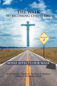 bokomslag The Walk to Becoming Christ Like