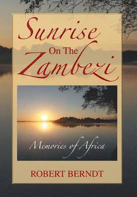 Robert Berndt - Sunrise on the Zambezi, Inbunden. Tillgänglighet: Lägg i varukorg