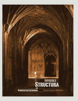 Invisible Structura of Gloucester Cathedral 1