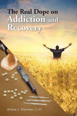 Arlene J C Ht Sherman, C Ht Arlene J Sherman, Arlene J. C. Ht Sherman, C. Ht Arlene J. Sherman - Real Dope on Addiction and Recovery, Häftad