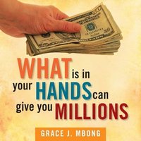 bokomslag What Is in Your Hands Can Give You Millions