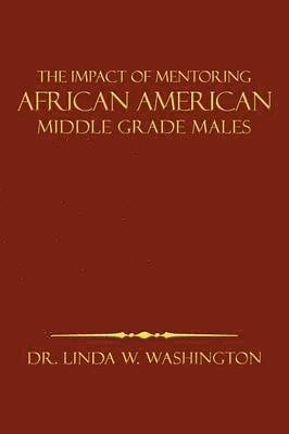 bokomslag The Impact of Mentoring African American Middle Grade Males