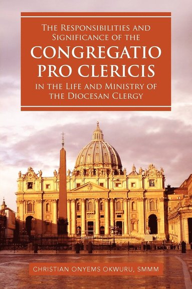 bokomslag The Responsibilities and Significance of the CONGREGATIO PRO CLERICIS in the Life and Ministry of the Diocesan Clergy