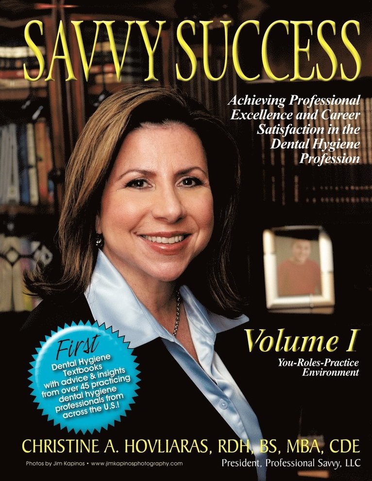Savvy Success: Achieving Professional Excellence and Career Satisfaction in the Dental Hygiene Profession Volume I: You-Roles-Practice Environment