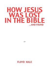 bokomslag How Jesus Was Lost In The Bible ...And Found