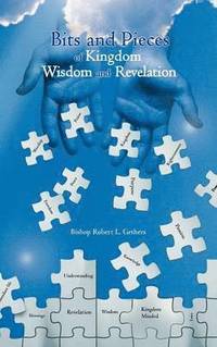 bokomslag Bits and Pieces of Kingdom Wisdom and Revelation