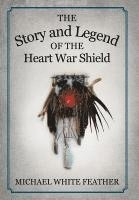 bokomslag The Story and Legend of the Heart War Shield