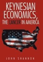 Keynesian Economics, the Cancer in America 1