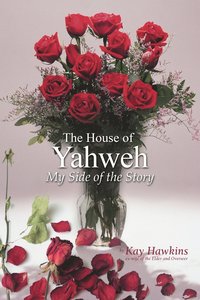 bokomslag The House of Yahweh My Side of the Story