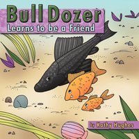 bokomslag Bull dozer Learns to be a Friend