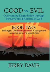 bokomslag Good vs. Evil...Overcoming Degradation Through the Love and Brilliance of God