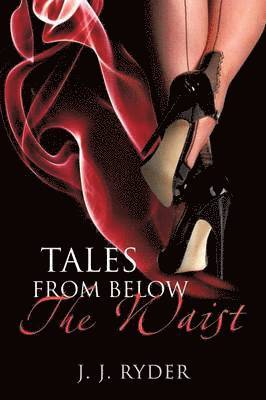 J J Ryder, J. J. Ryder - Tales from Below the Waist, Häftad
