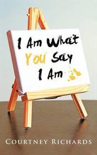 bokomslag I Am What You Say I Am