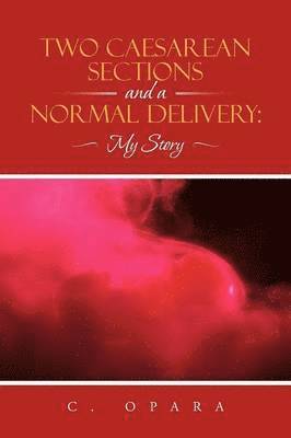 C Opara, C. Opara - Two Caesarean Sections and a Normal Delivery, Häftad