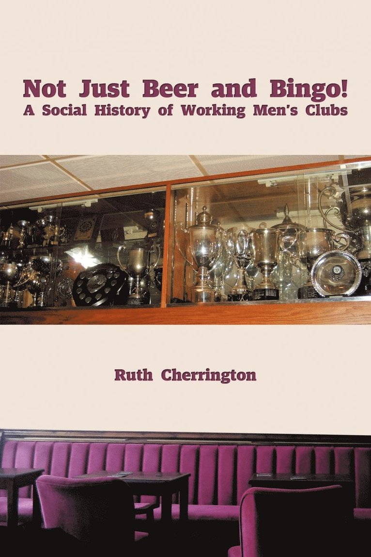 Not Just Beer and Bingo! A Social History of Working Men's Clubs 1