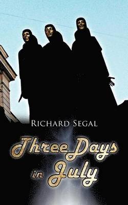 Richard Segal - Three Days in July, Häftad