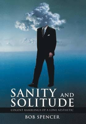 Bob Spencer - Sanity And Solitude, Inbunden