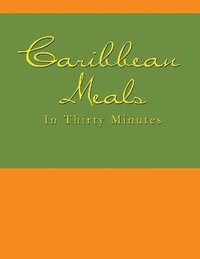 bokomslag Caribbean Meals in Thirty Minutes