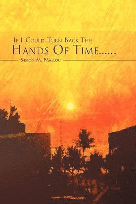 Simon M. Matlou - If I Could Turn Back the Hands of Time..., Häftad