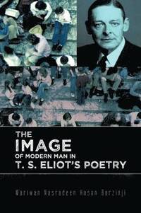 bokomslag The Image of Modern Man in T. S. Eliot's Poetry