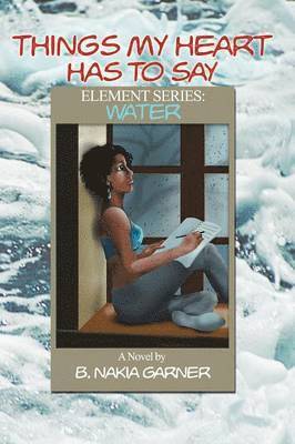 B Nakia Garner, B. Nakia Garner - Things My Heart Has to Say, Häftad