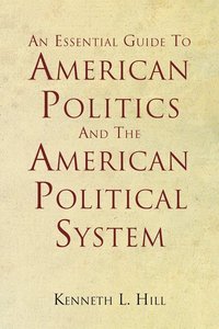 bokomslag An Essential Guide To American Politics And The American Political System