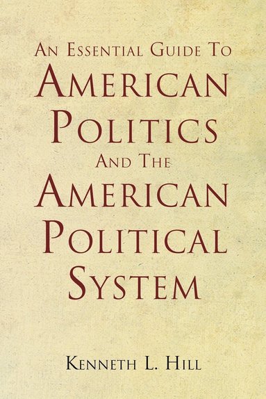 bokomslag An Essential Guide To American Politics And The American Political System