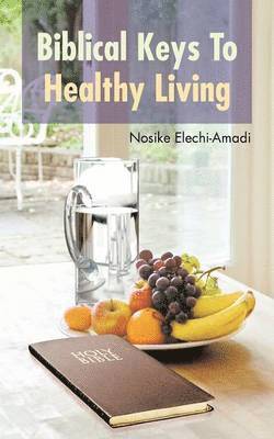 bokomslag Biblical Keys To Healthy Living