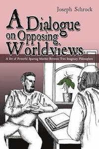 bokomslag A Dialogue on Opposing Worldviews