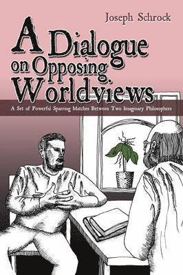 Joseph Schrock - Dialogue on Opposing Worldviews, Häftad