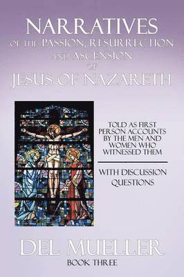 bokomslag Narratives of the Passion, Resurrection and Ascension of Jesus of Nazareth