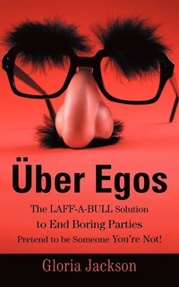 bokomslag Uber Egos the Laff-A-Bull Solution to End Boring Parties Pretend to Be Someone You're Not!