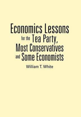 Economics Lessons for the Tea Party, Most Conservatives and Some Economists 1