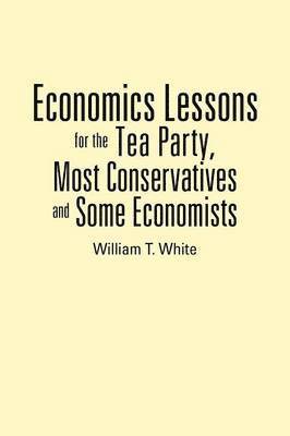 bokomslag Economics Lessons for the Tea Party, Most Conservatives and Some Economists