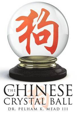 Pelham K Mead III, III Mead, Pelham K., Dr Pelham K. Mead III, Pelham K Mead - Chinese Crystal Ball, Inbunden