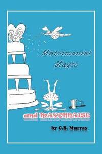 bokomslag Matrimonial Magic And Mayonnaise