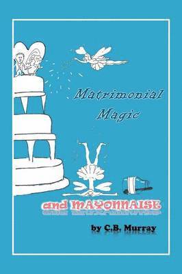 Matrimonial Magic And Mayonnaise 1