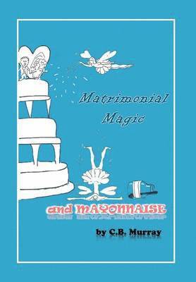 Matrimonial Magic And Mayonnaise 1