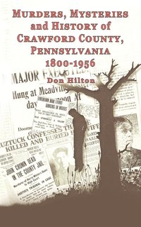 bokomslag Murders, Mysteries and History of Crawford County, Pennsylvania 1800 - 1956